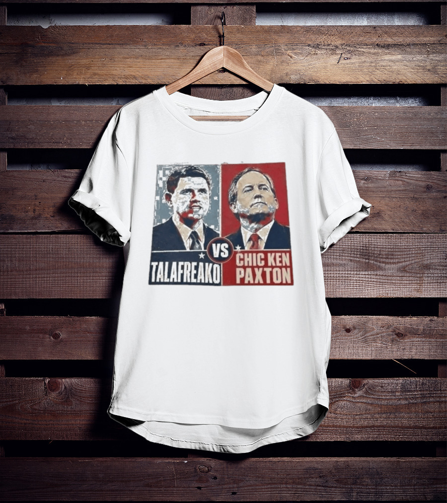Talafreako Vs Chic Ken Paxton Political Parody Election Matchup T-Shirt
