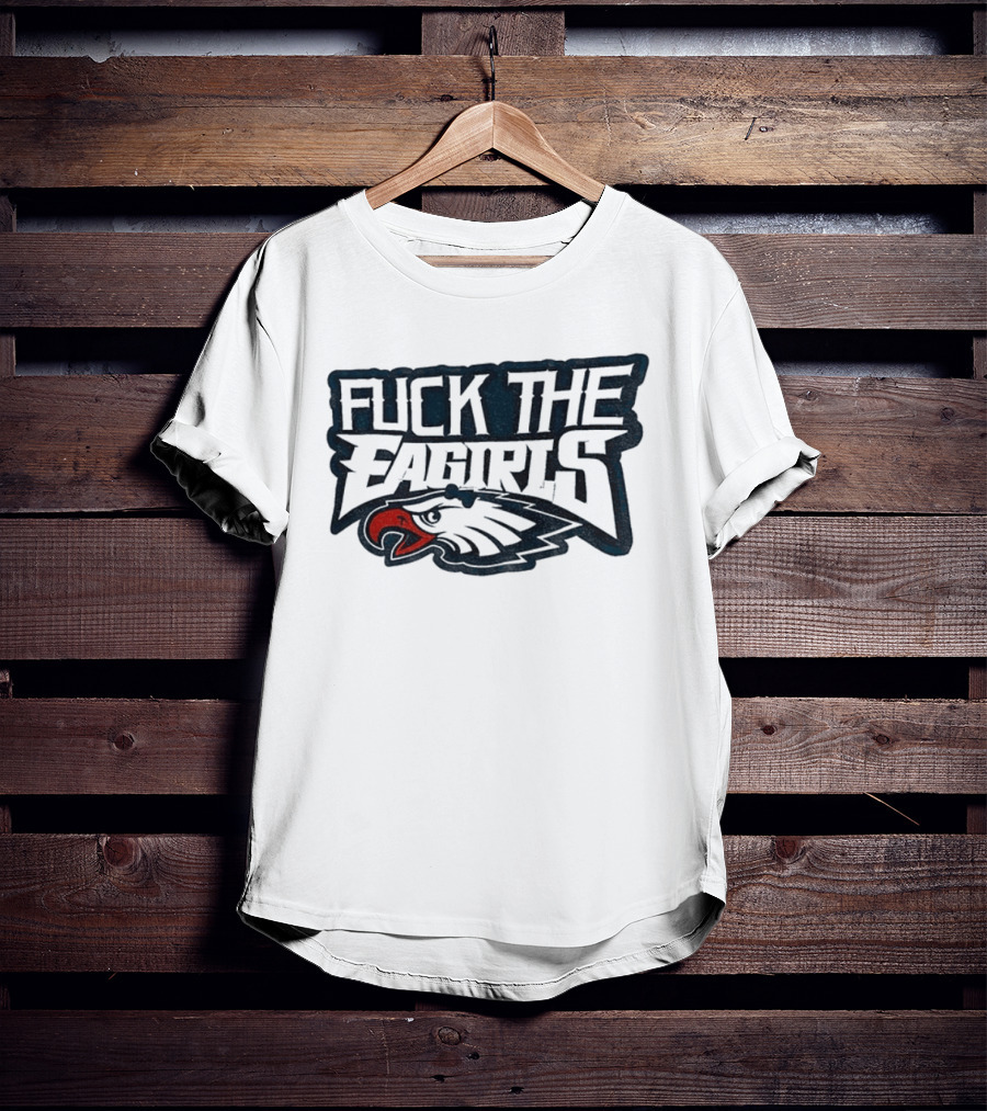 Philadelphia Football Cotton Fuck The Eagirls T-Shirt