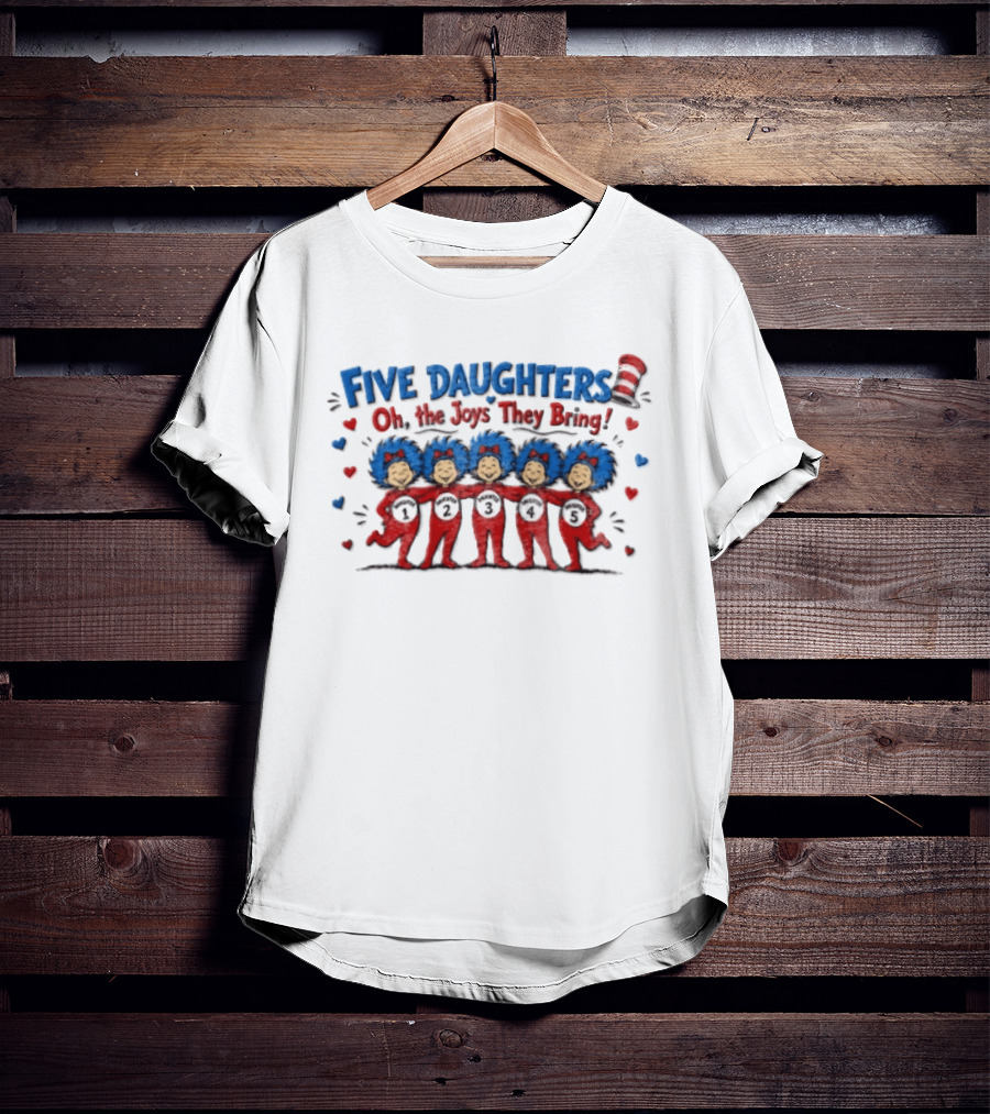 Five Daughters Thing One And Thing Two Oh The Joys They Bring T-Shirt
