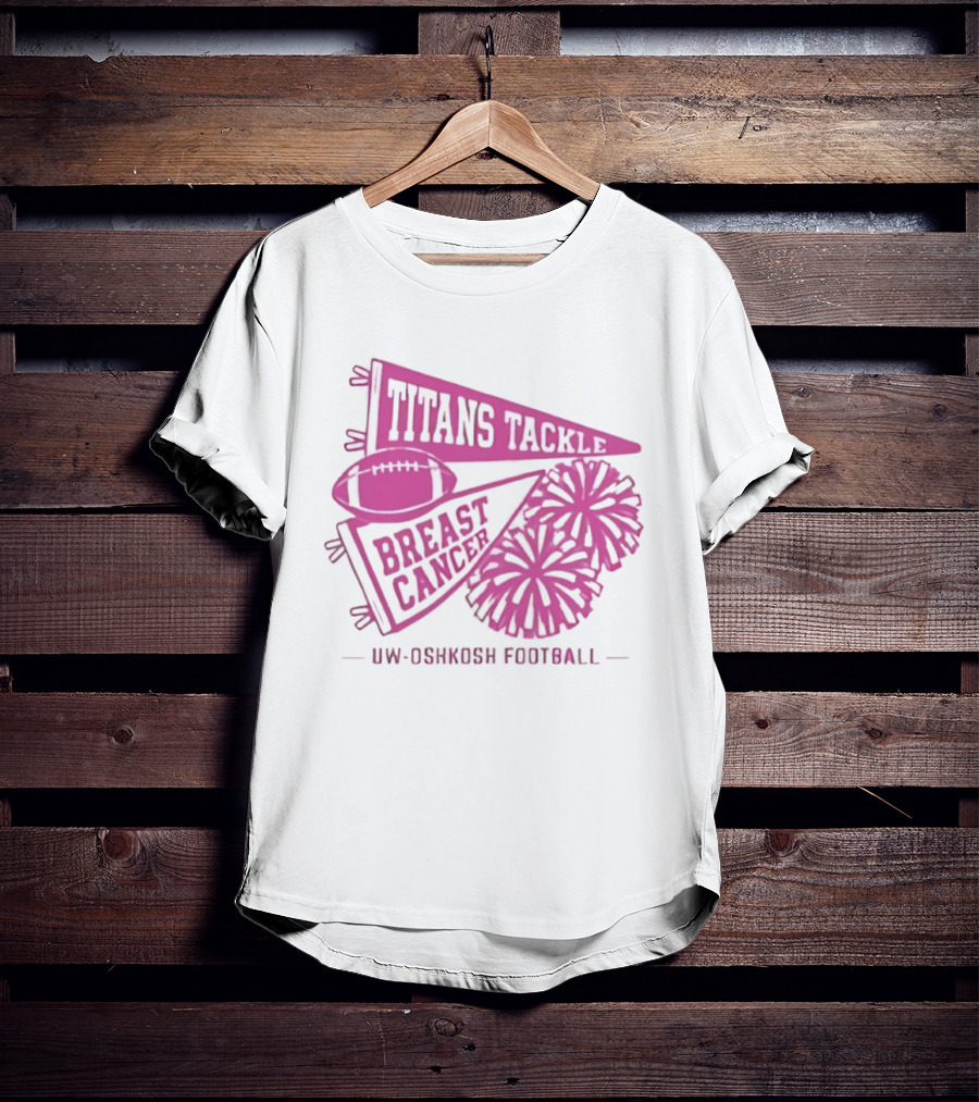 UW Oshkosh Football Titans Tackle Breast Cancer Pink Ribbons And Pom Poms T-Shirt