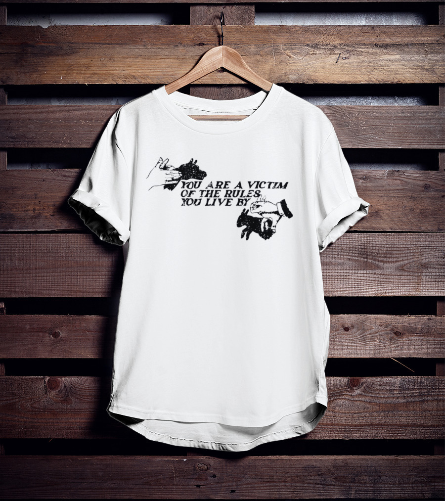 You Are A Victim Of The Rules You Live By With Skeleton And Hand Illustrations T-Shirt