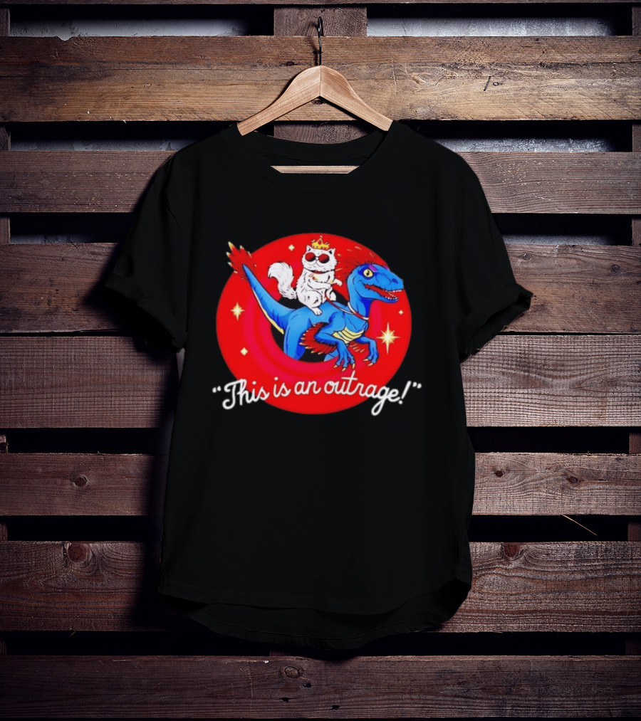 Cat Wearing Crown And Sunglasses Riding Blue Dinosaur "This Is An Outrage T-Shirt