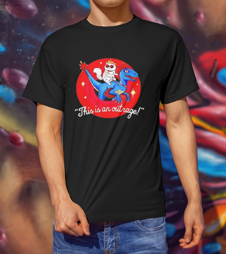 Cat Wearing Crown And Sunglasses Riding Blue Dinosaur "This Is An Outrage T-Shirt