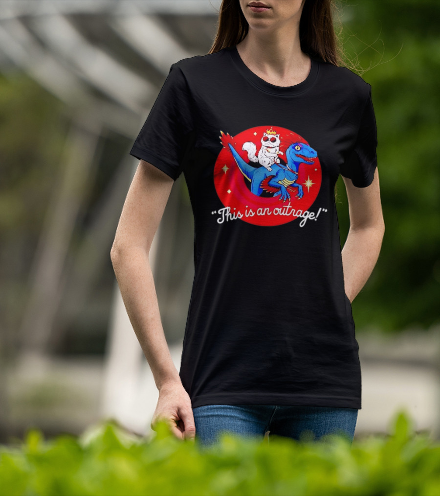 Cat Wearing Crown And Sunglasses Riding Blue Dinosaur "This Is An Outrage T-Shirt