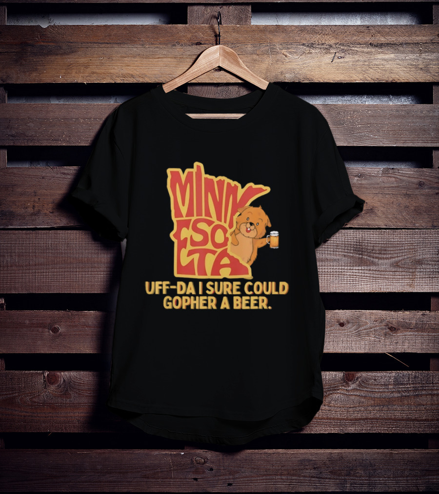 Minnesota Uff Da I Sure Could Gopher A Beer With Cute Gopher Holding Beer T-Shirt