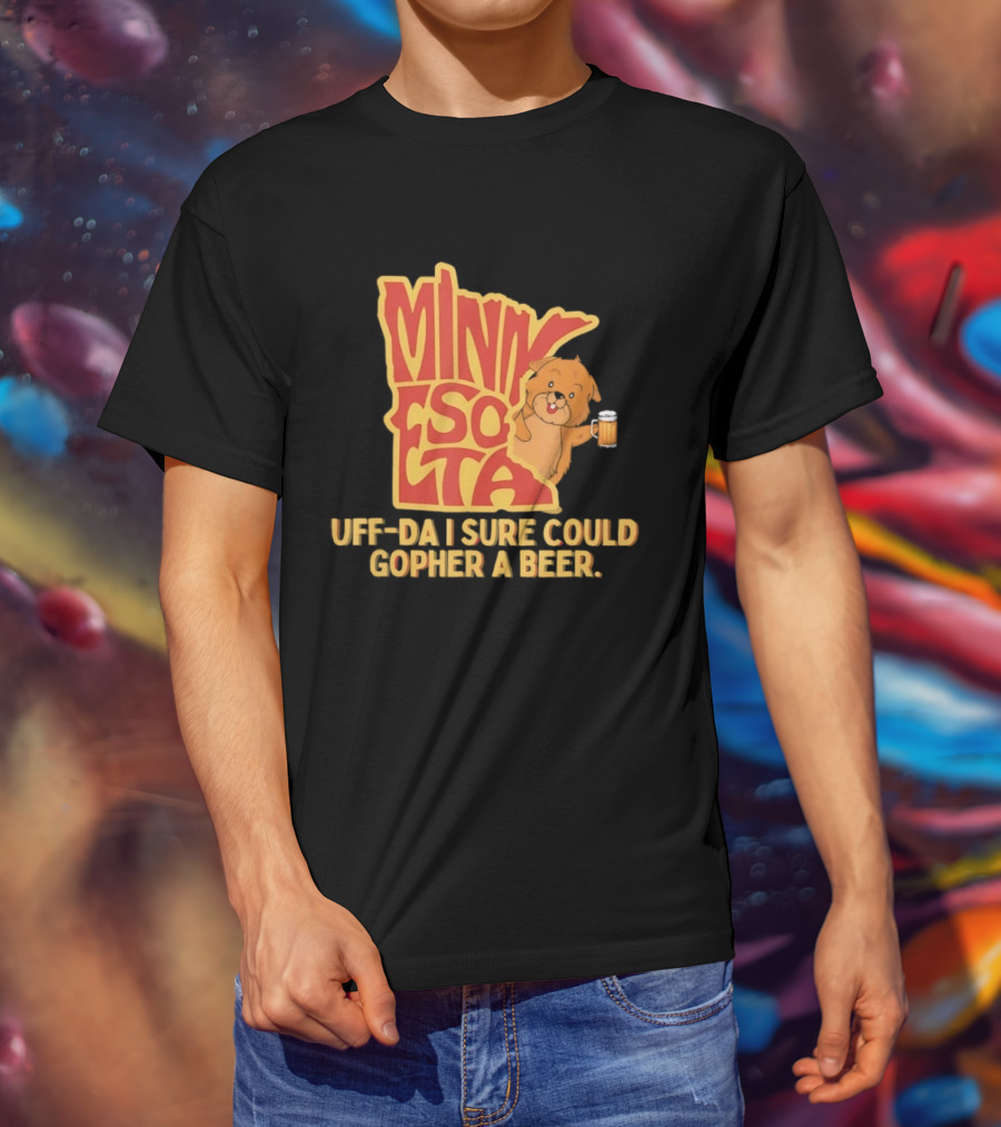 Minnesota Uff Da I Sure Could Gopher A Beer With Cute Gopher Holding Beer T-Shirt
