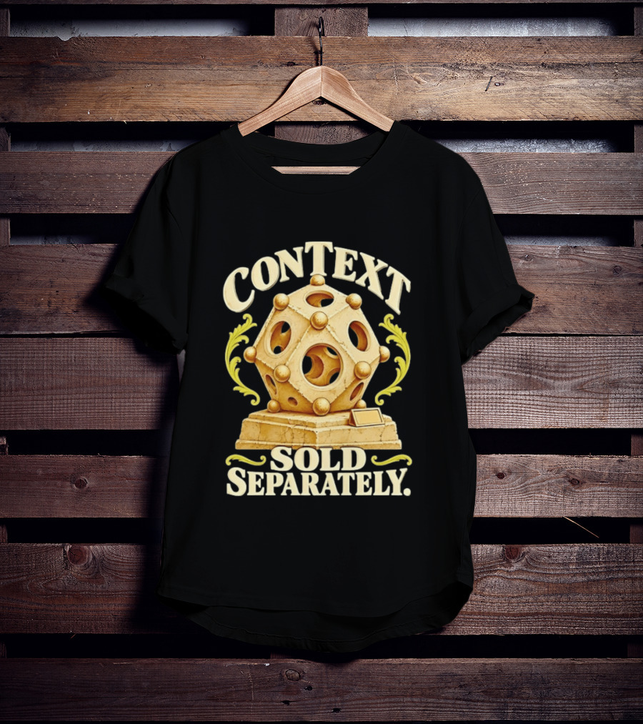 Context Sold Separately Geometric Sculpture Ironic 3D T-Shirt