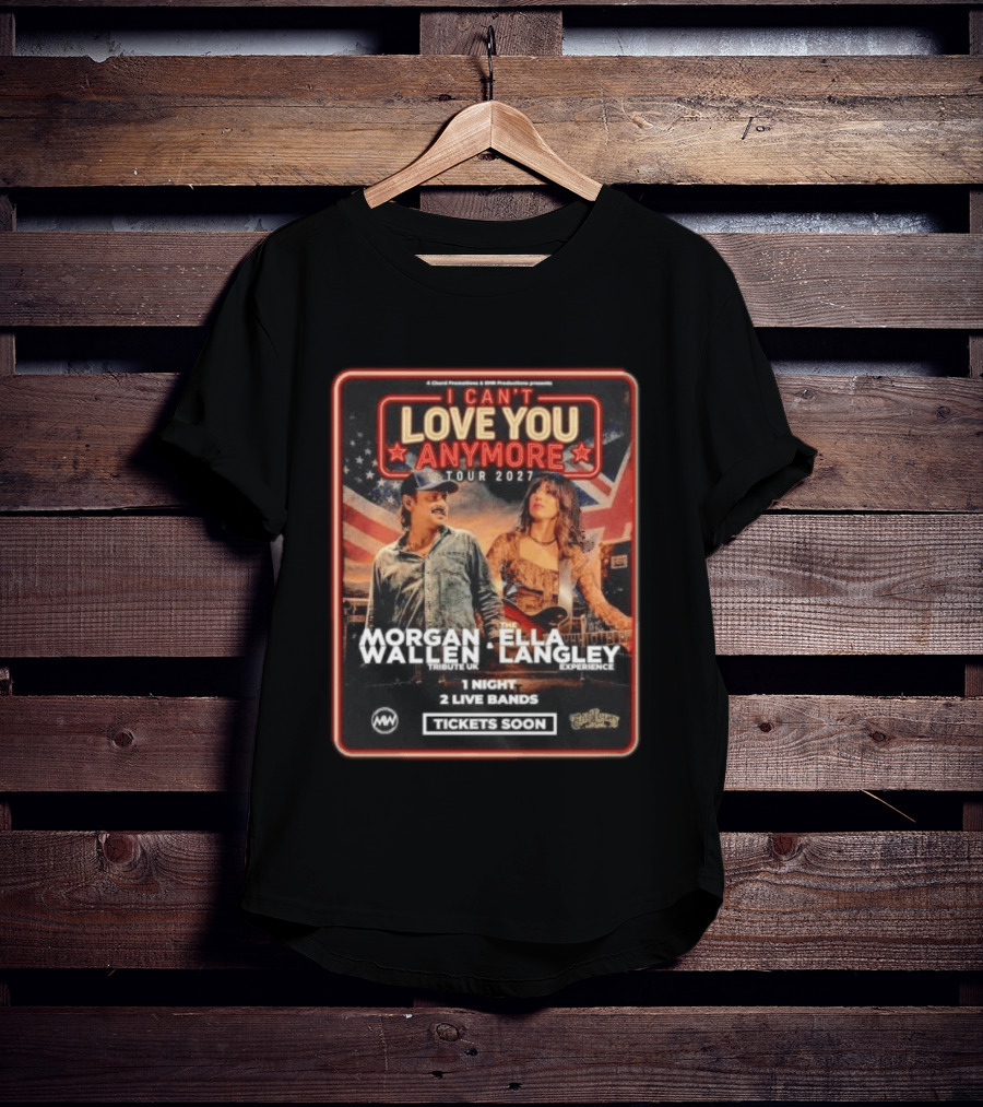 Morgan Wallen Ella Langley I Can't Love You Anymore Tour 2027 Tribute UK Experience 1 Night 2 Live Bands Tickets Soon T-Shirt