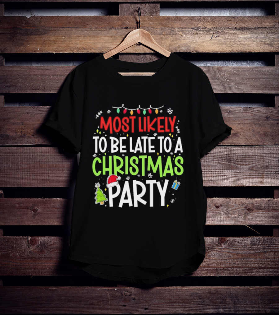 Most Likely To Be Late To A Christmas Party Funny Holiday Lights Snowman Santa Hat Tree T-Shirt