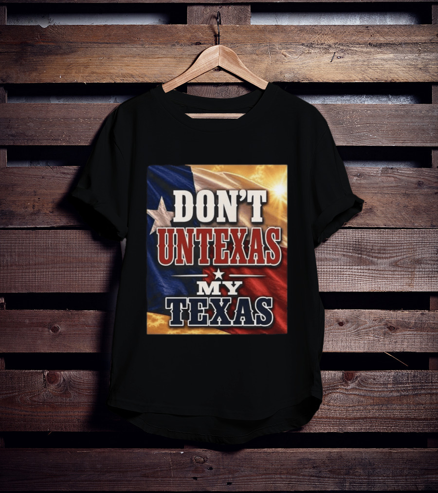 Don't Untexas My Texas 2026 Texas Flag Patriotic T-Shirt