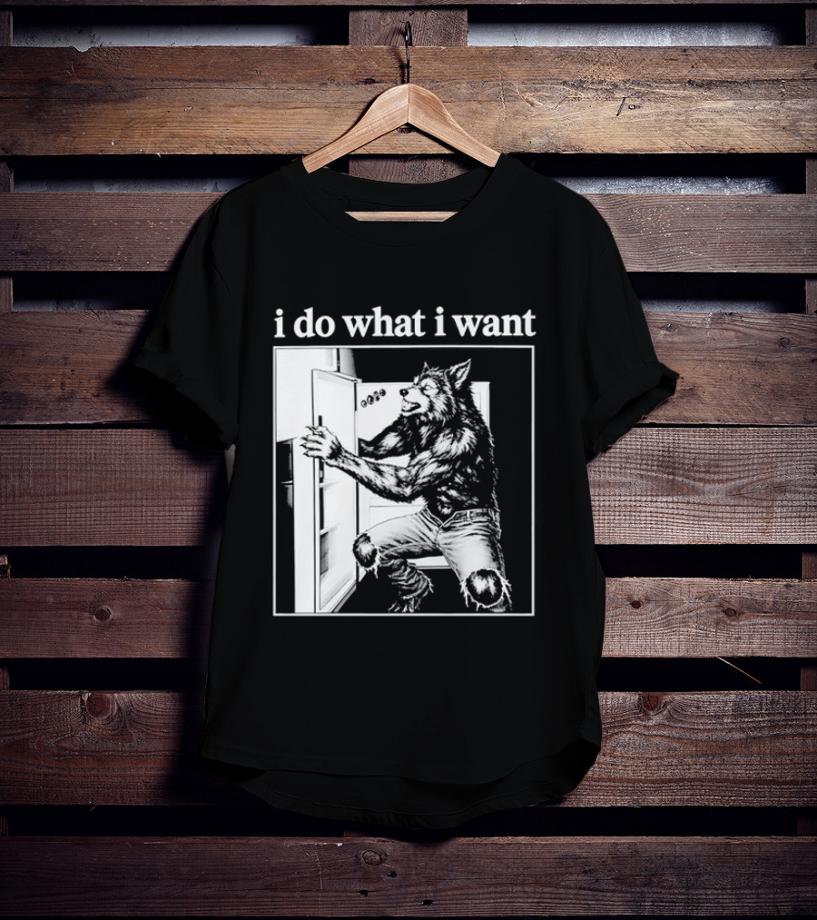 I Do What I Want Werewolf Refrigerator Fridge T-Shirt