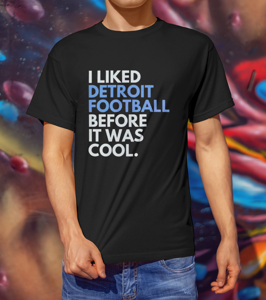 I Liked Detroit Football Before It Was T-Shirt