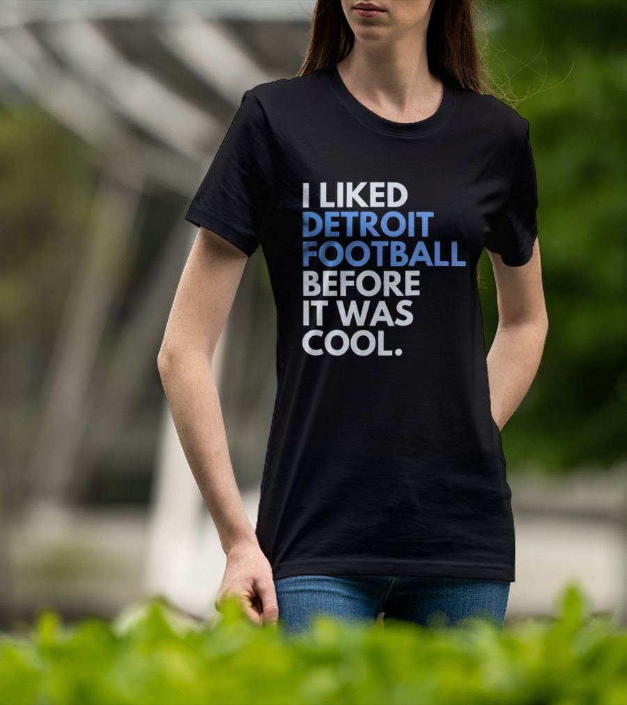I Liked Detroit Football Before It Was T-Shirt