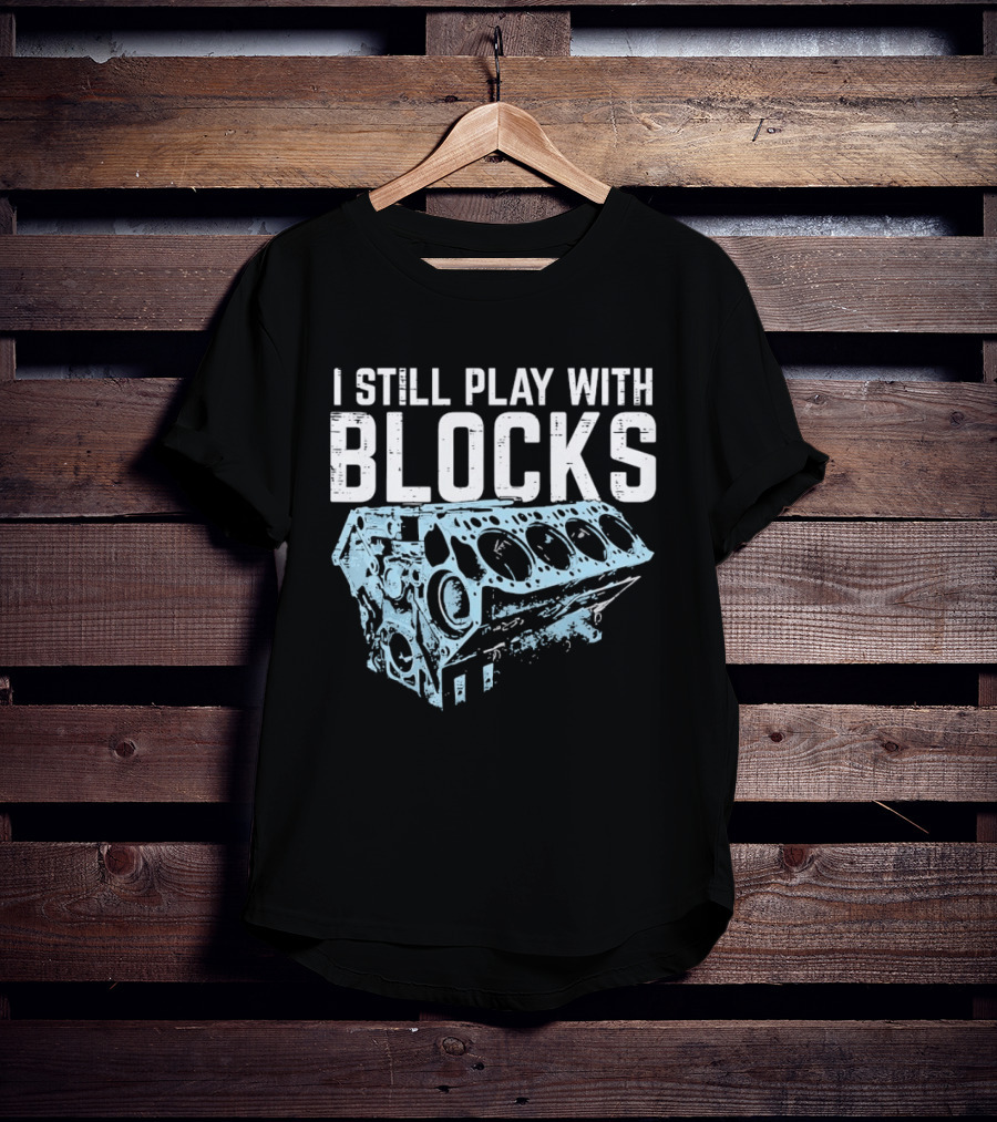 I Still Play With Blocks Engine Mechanic Block Diagram T-Shirt