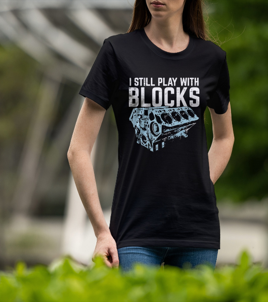 I Still Play With Blocks Engine Mechanic Block Diagram T-Shirt