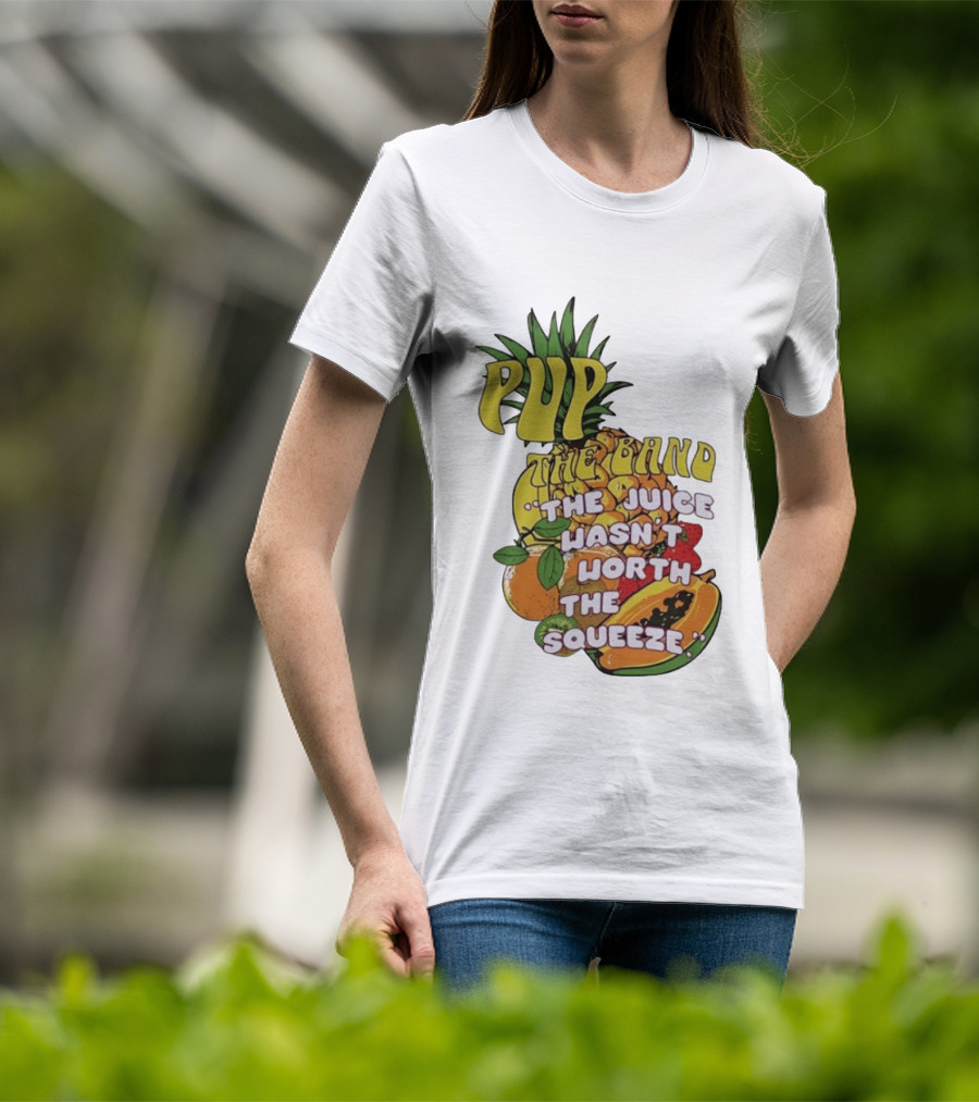 Pup The Band The Juice Wasn't Worth The Squeeze Pineapple Tropical Fruit T-Shirt