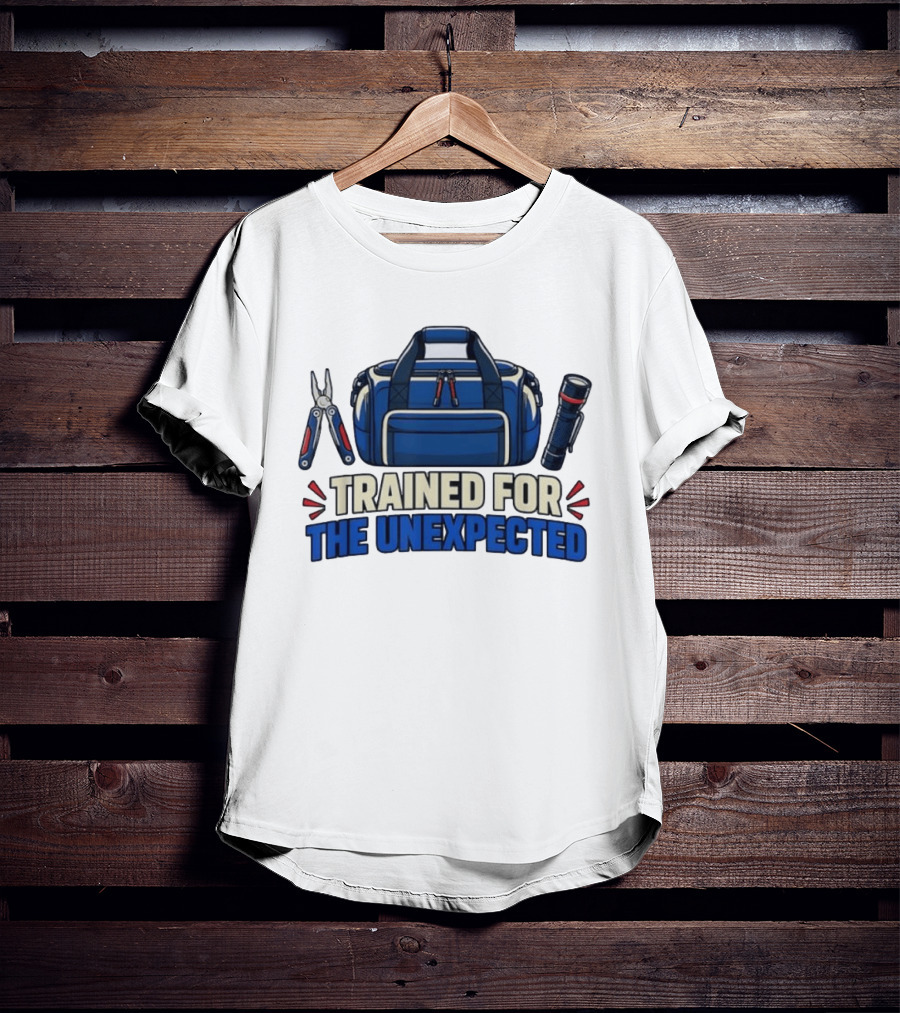 Trained For The Unexpected Emergency Toolkit Bag Flashlight And Multi Tool T-Shirt