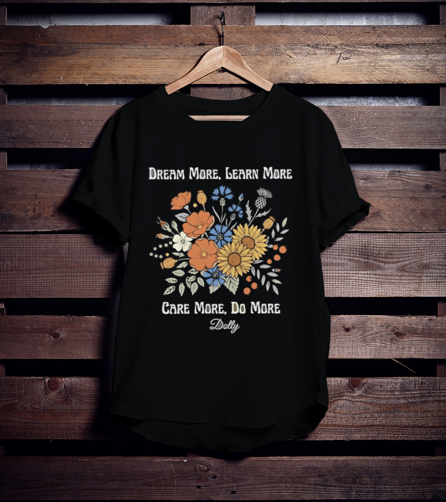 Dream More Learn More Care More Do More Dolly Floral T-Shirt