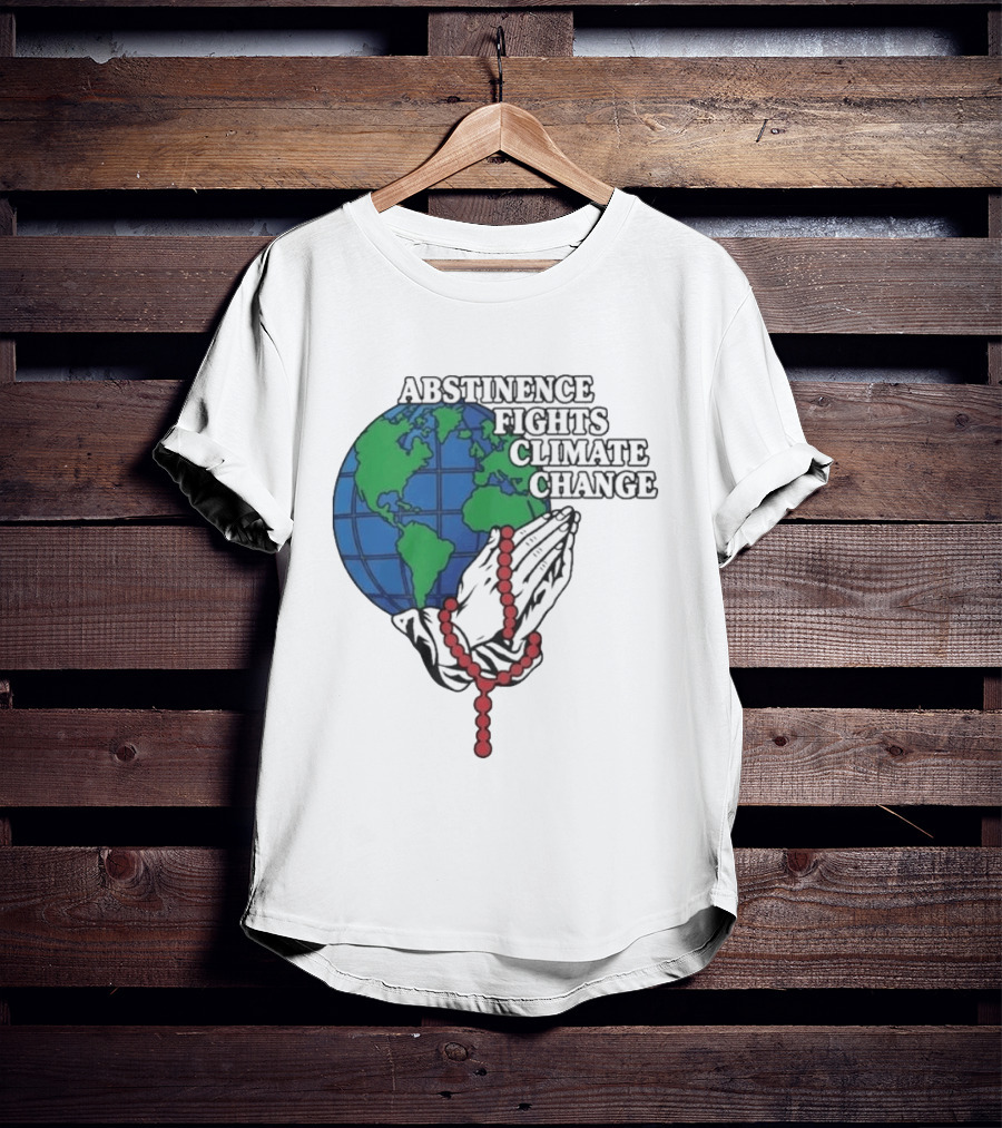 Abstinence Fights Climate Change Earth And Praying Hands With Rosary T-Shirt