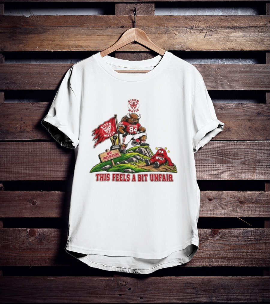 Bison Mafia Lifestyle 84 No Trespassing WKU Feels Unfair T-Shirt