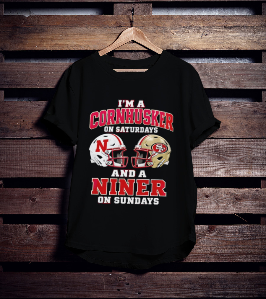 I'm A Cornhusker On Saturdays And A Niner On Sundays Nebraska Cornhuskers San Francisco 49ers Helmets T-Shirt