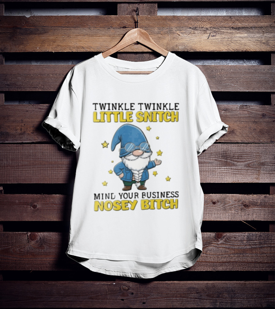 Twinkle Twinkle Little Snitch Mind Your Business Nosey Bitch Garden Gnome Blue Hat Glasses Stars T-Shirt