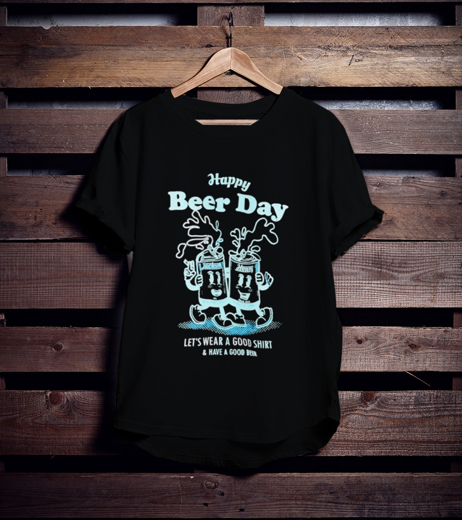 Happy Beer Day Jackson And Henry Let's Wear A Good And Have A Good Beer T-Shirt