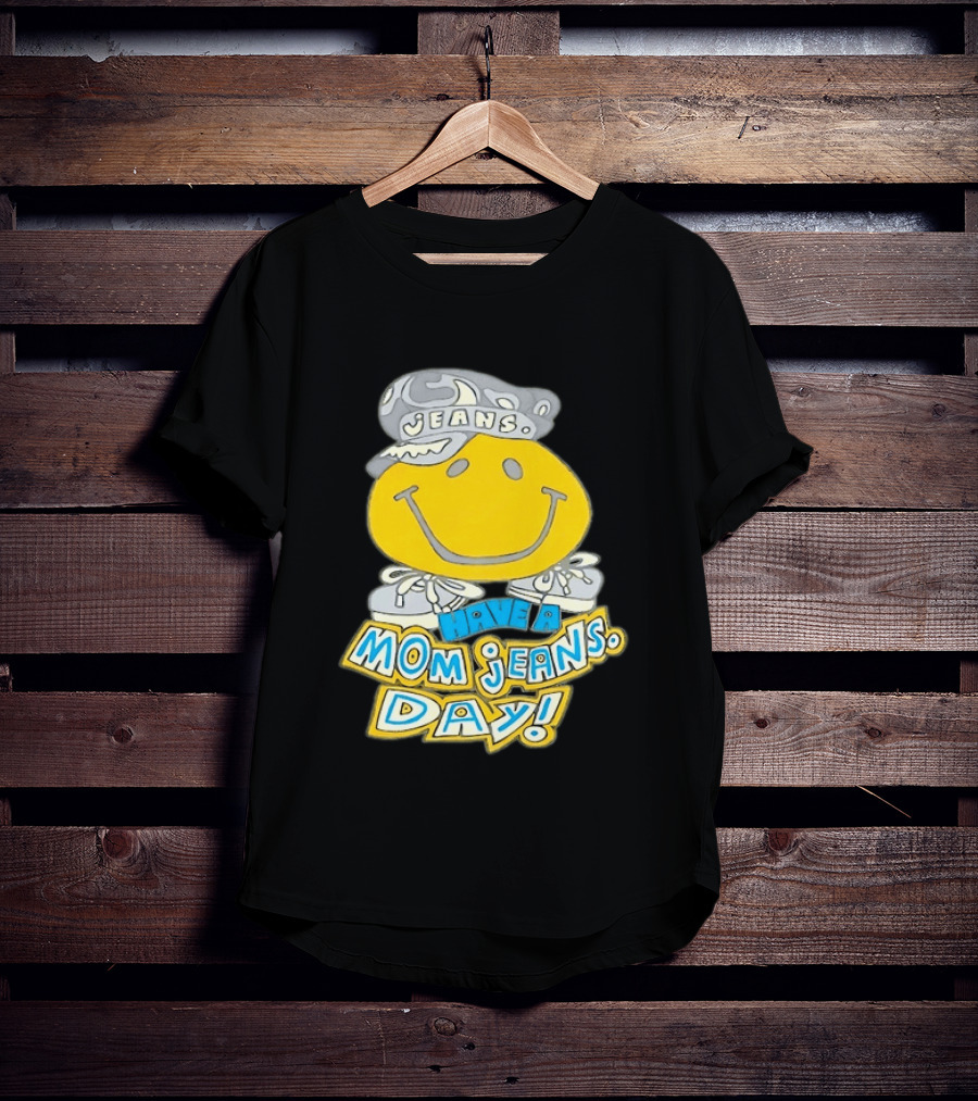 Have A Mom Jeans Day Smiley Face 90s Jeans Retro Nostalgia T-Shirt