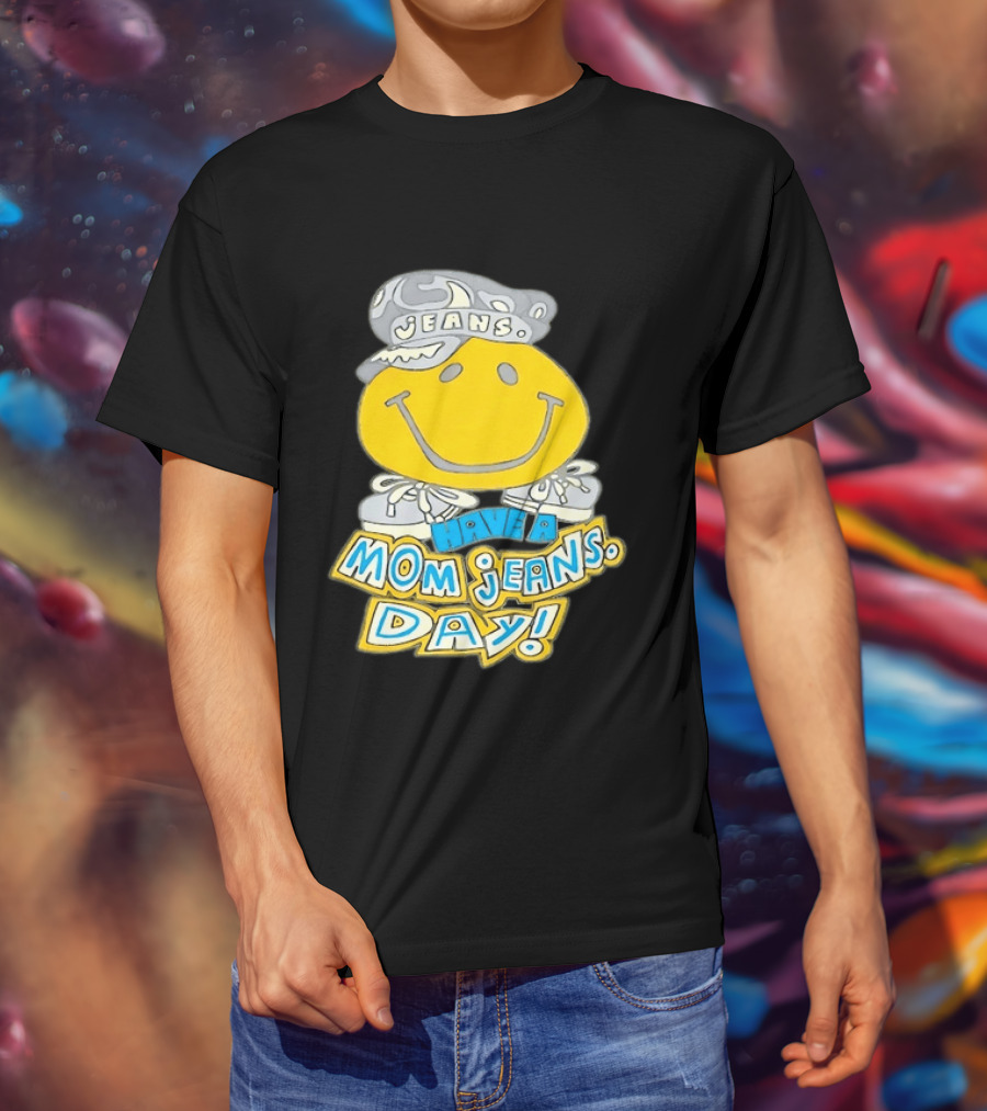 Have A Mom Jeans Day Smiley Face 90s Jeans Retro Nostalgia T-Shirt
