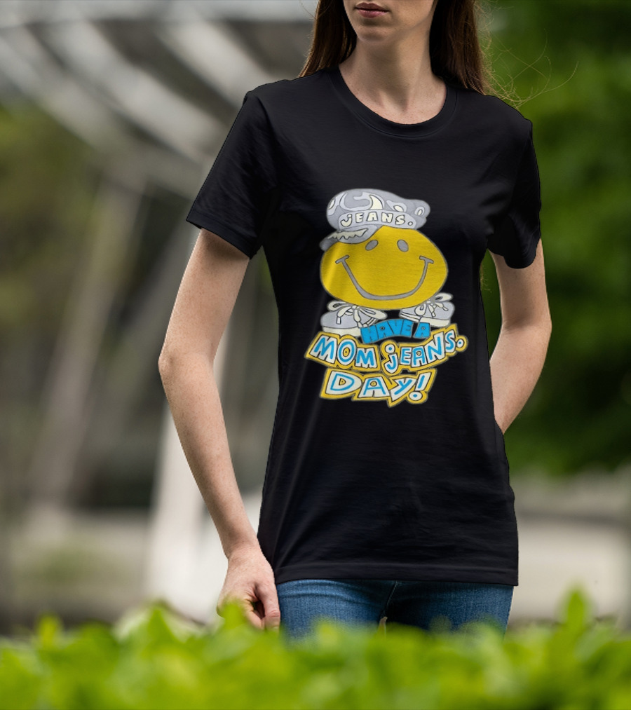 Have A Mom Jeans Day Smiley Face 90s Jeans Retro Nostalgia T-Shirt