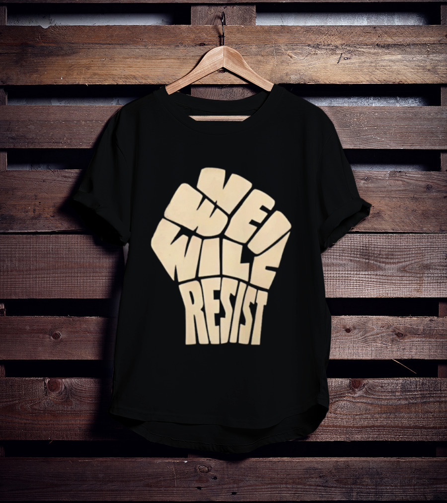 We Will Resist Activism Protest Fist T-Shirt