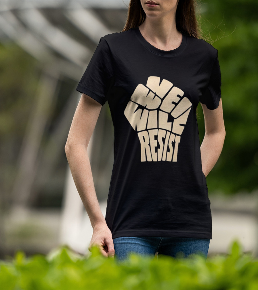 We Will Resist Activism Protest Fist T-Shirt