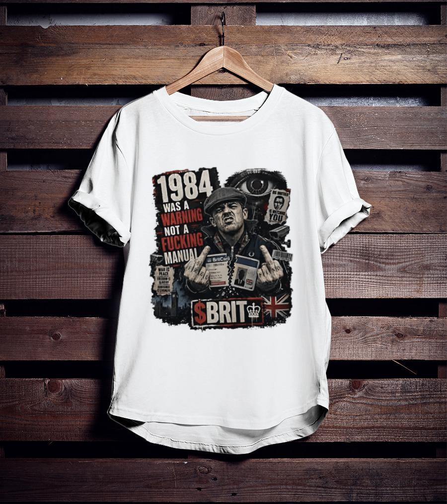1984 Was A Warning Not A Fucking Manual Big Brother Is Ing You Brit British Flag Man With Middle Finger T-Shirt