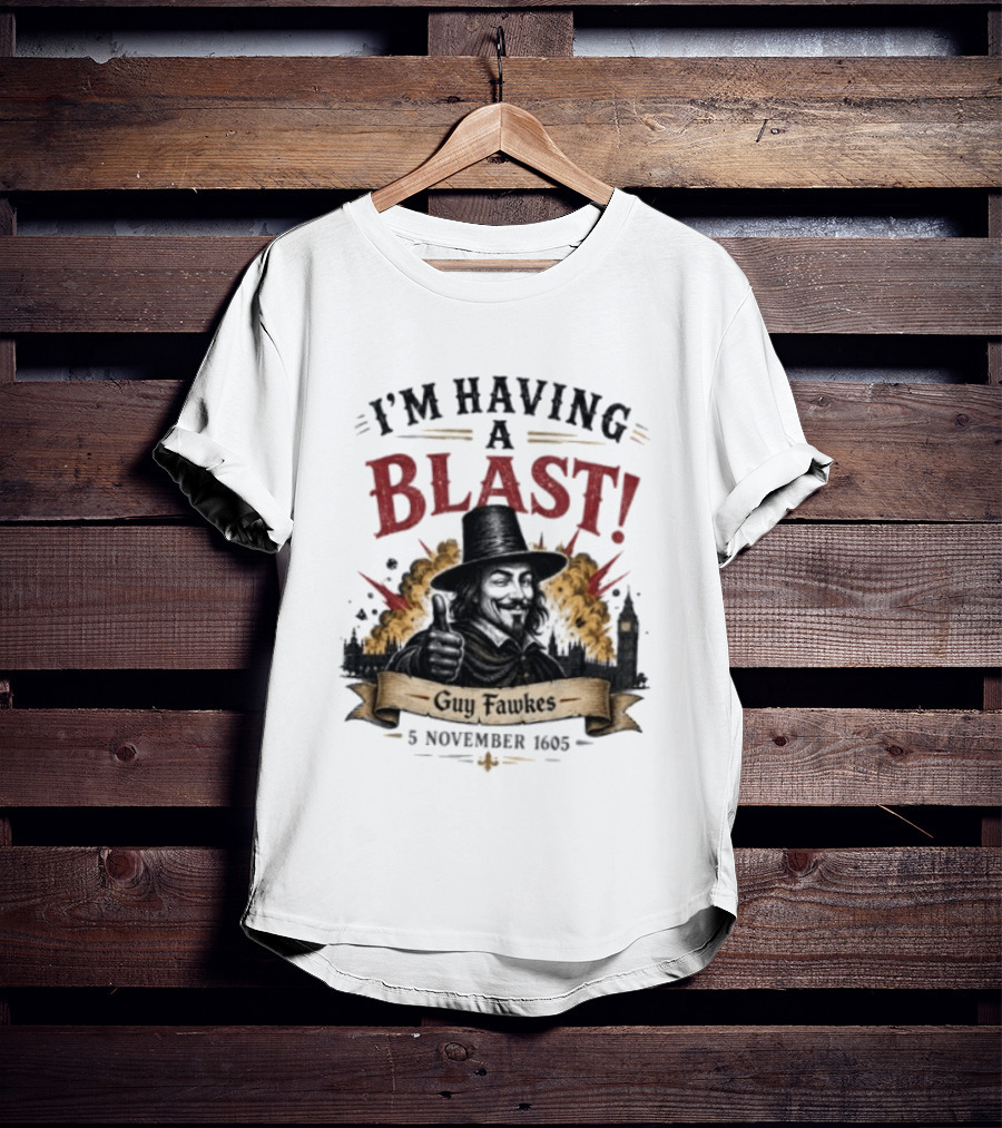 I'm Having A Blast Guy Fawkes 5 November 1605 T-Shirt