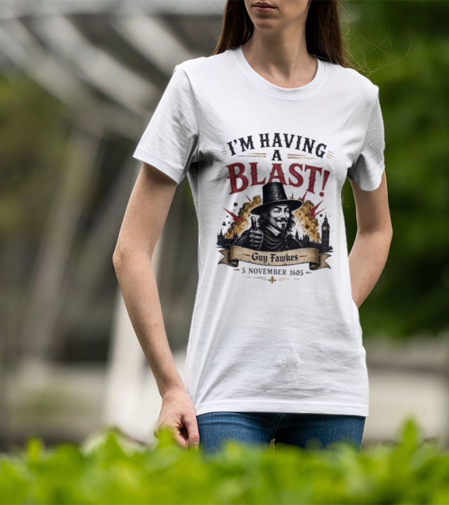 I'm Having A Blast Guy Fawkes 5 November 1605 T-Shirt