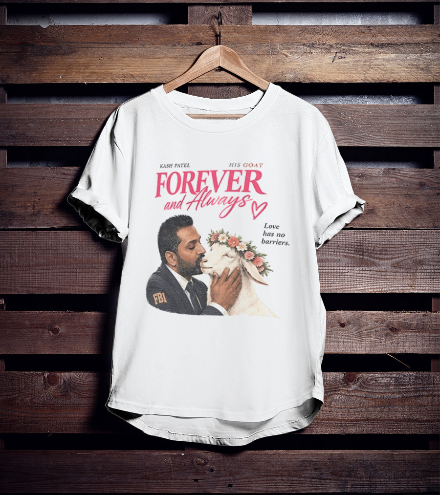 Kash Patel His Goat Forever And Always Love Has No Barriers FBI T-Shirt