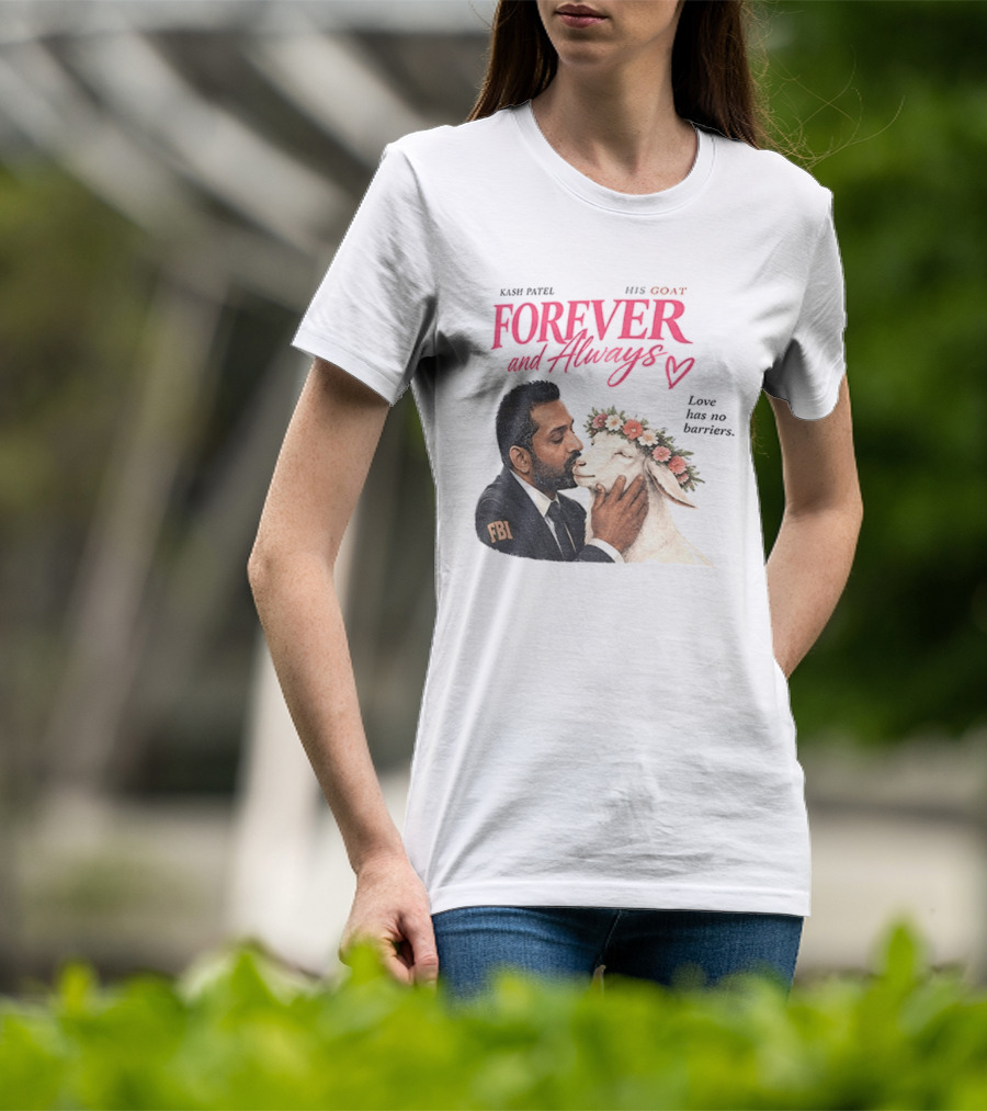 Kash Patel His Goat Forever And Always Love Has No Barriers FBI T-Shirt