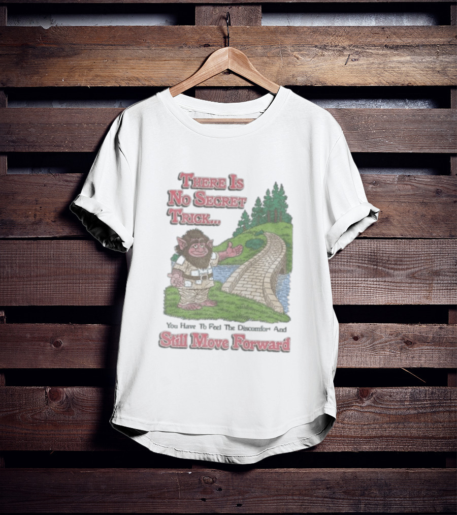 Troll Path No Secret Trick Feel Discomfort Still Move Forward T-Shirt
