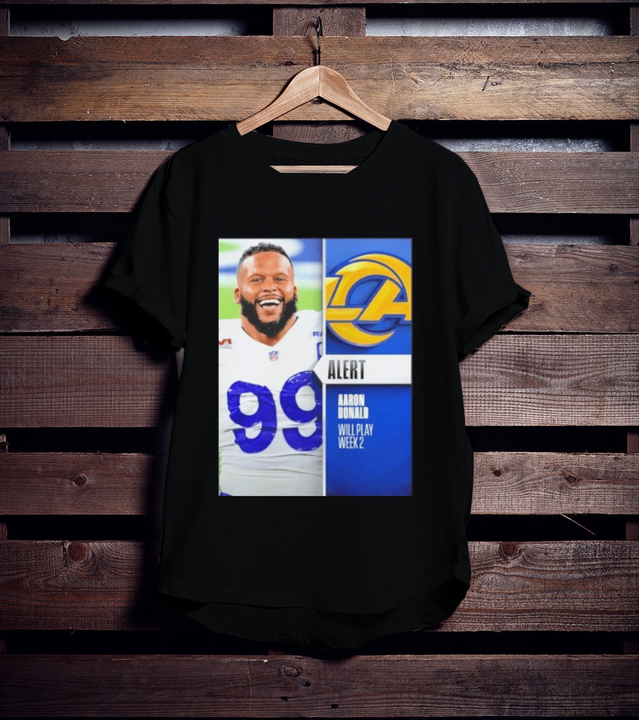 Aaron Donald Rams Alert Number 99 Will Play Week 2 T-Shirt