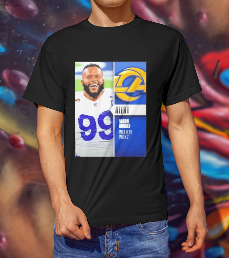 Aaron Donald Rams Alert Number 99 Will Play Week 2 T-Shirt