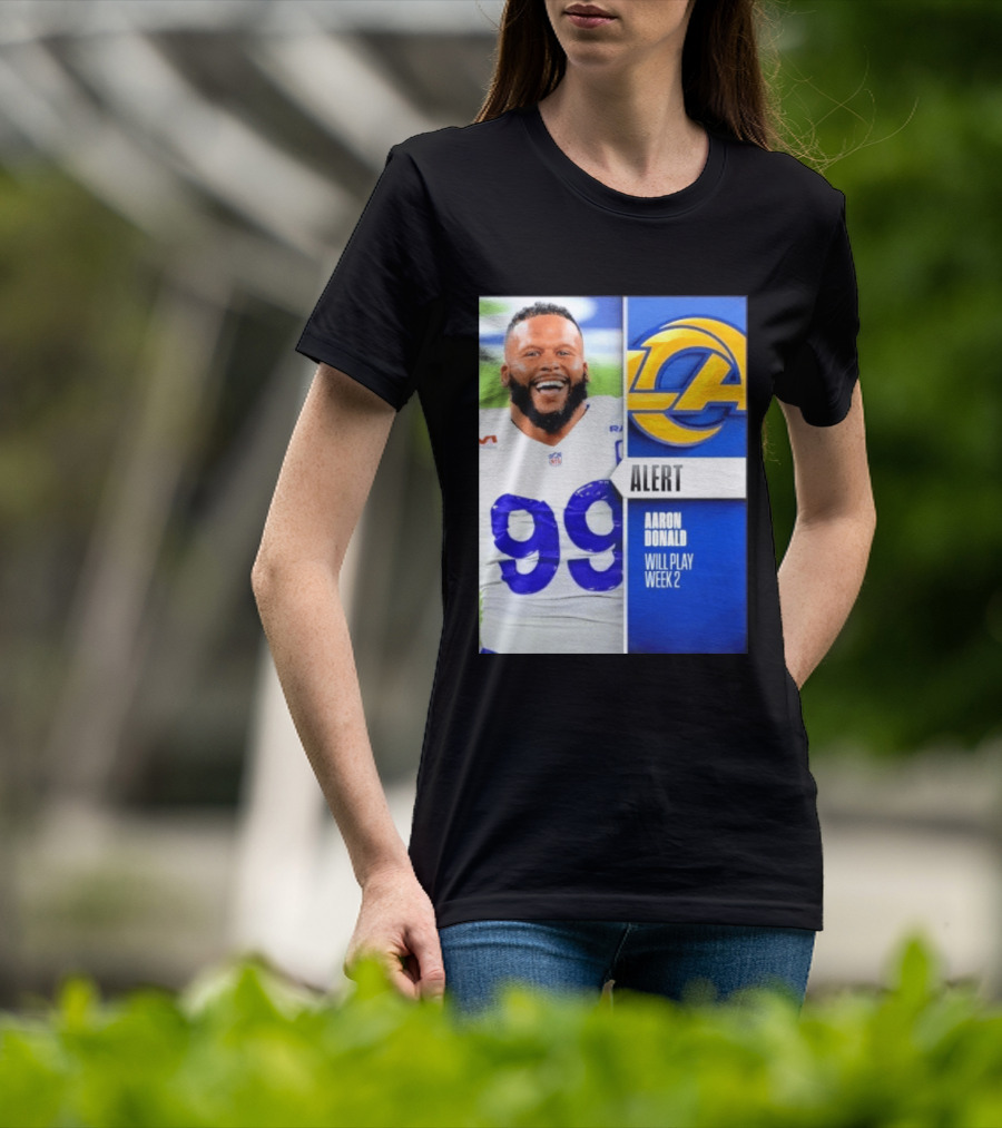 Aaron Donald Rams Alert Number 99 Will Play Week 2 T-Shirt