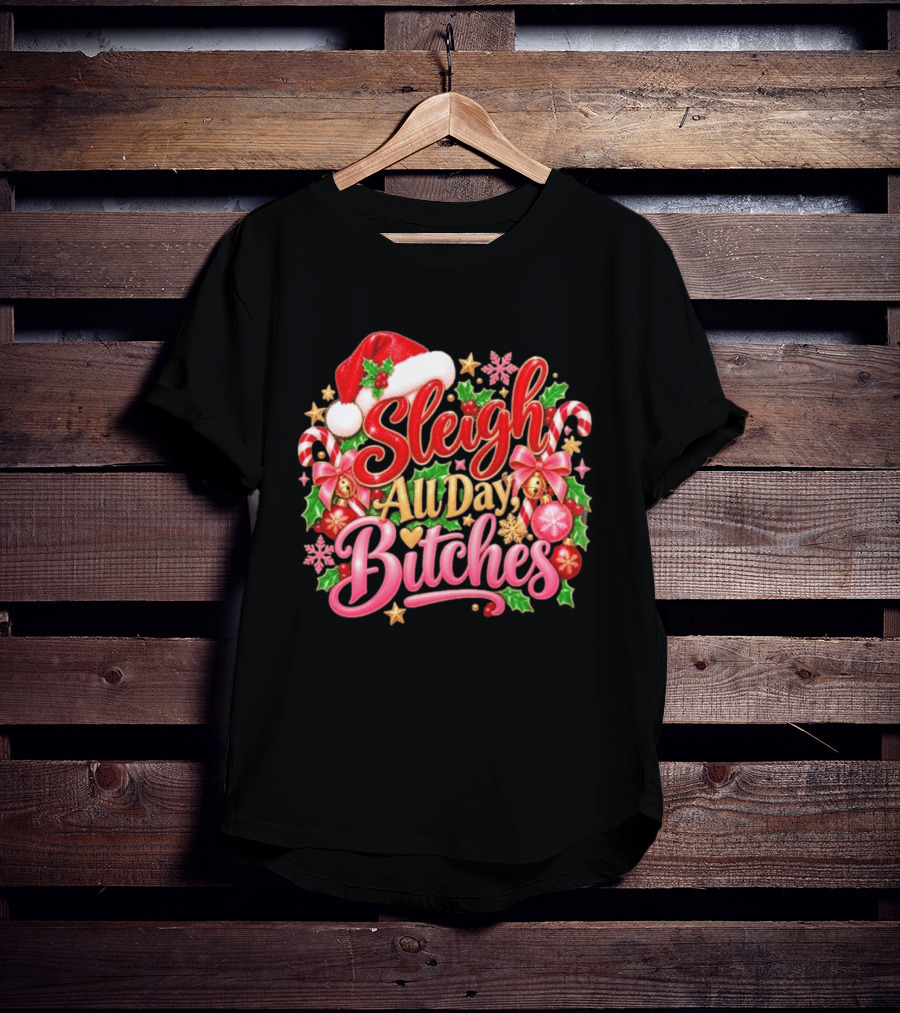 Sleigh All Day Bitches Christmas Santa Hat Candy Canes Holly Bells Bows Snowflakes T-Shirt