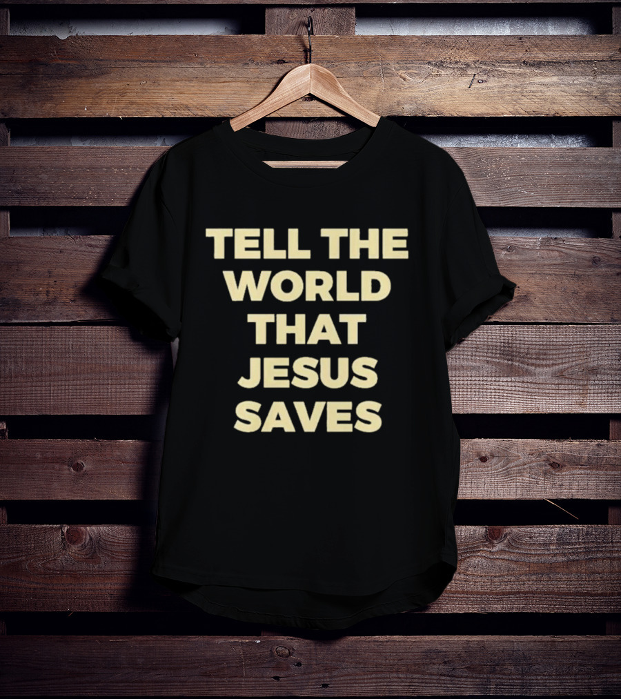 Tell The World That Jesus Saves T-Shirt