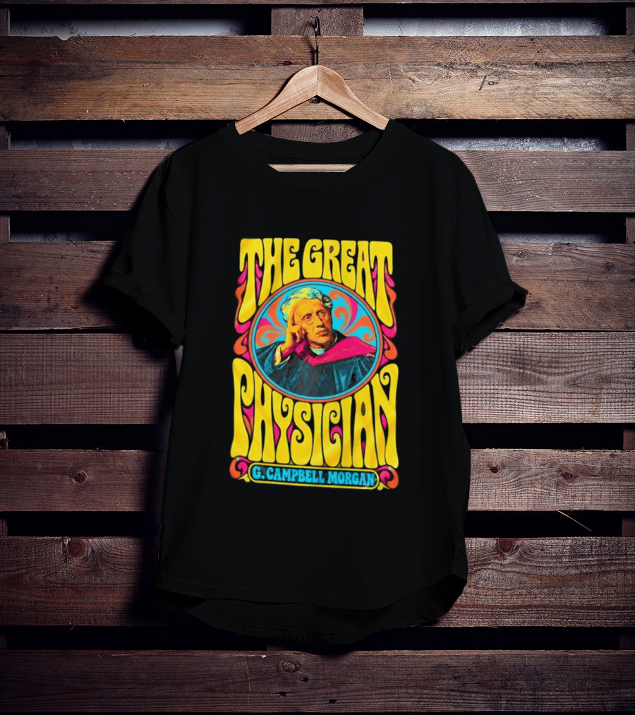 The Great Physician G Campbell Morgan Christian Theology T-Shirt