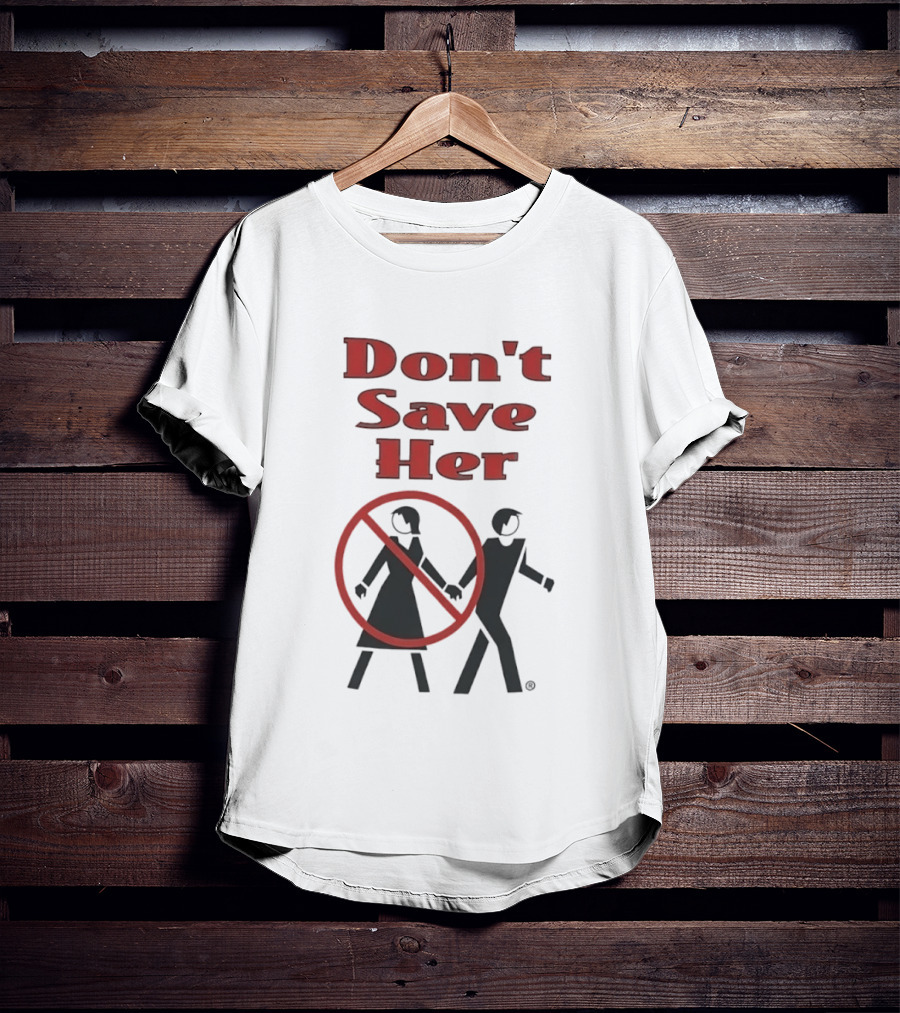 Don't Save Her Minimalist Streetwear Bold Red Text With Couple And Prohibition T-Shirt
