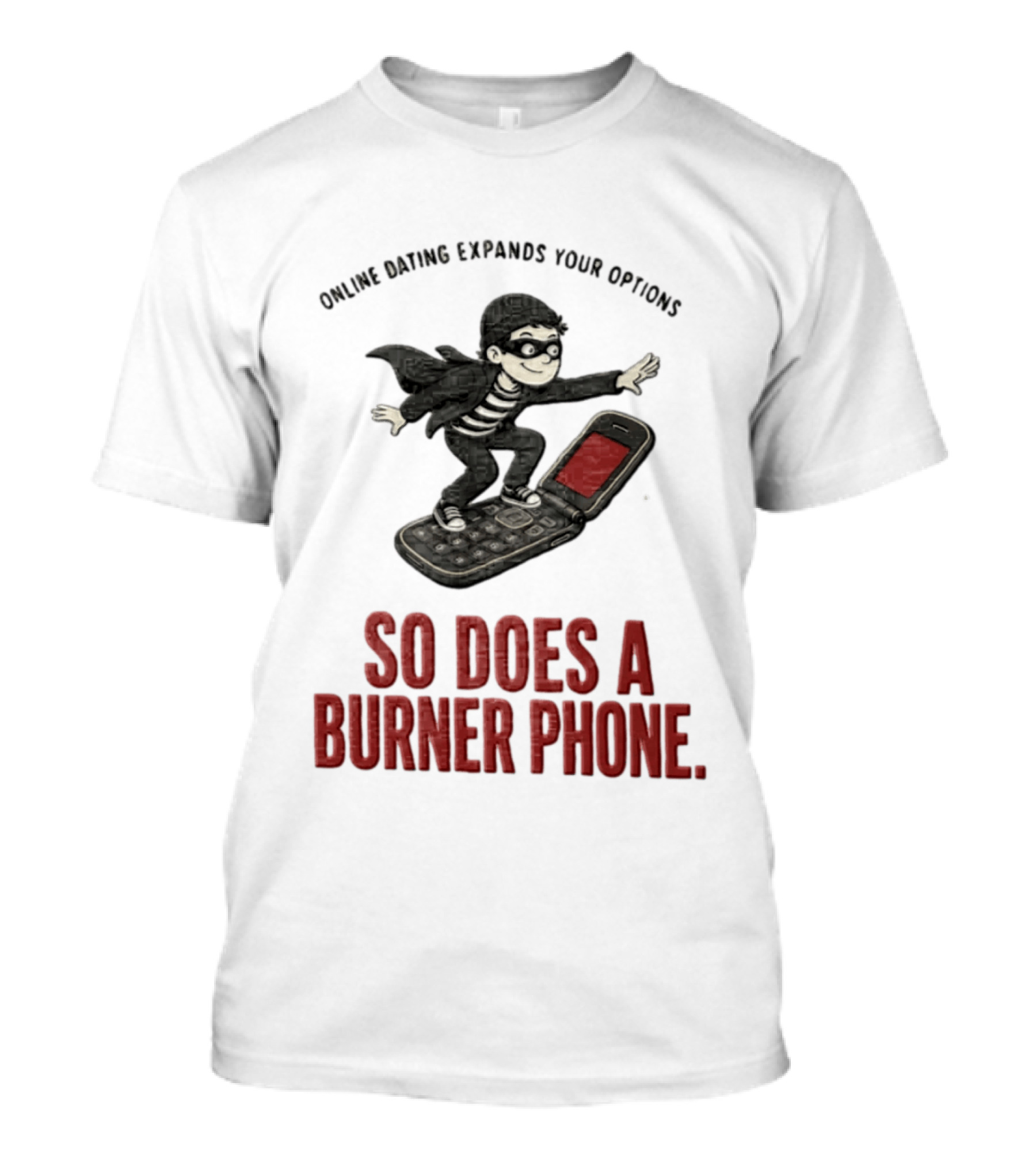 Online Dating Expands Your Options So Does A Burner Phone Burglar Surfing On Flip Phone T-Shirt