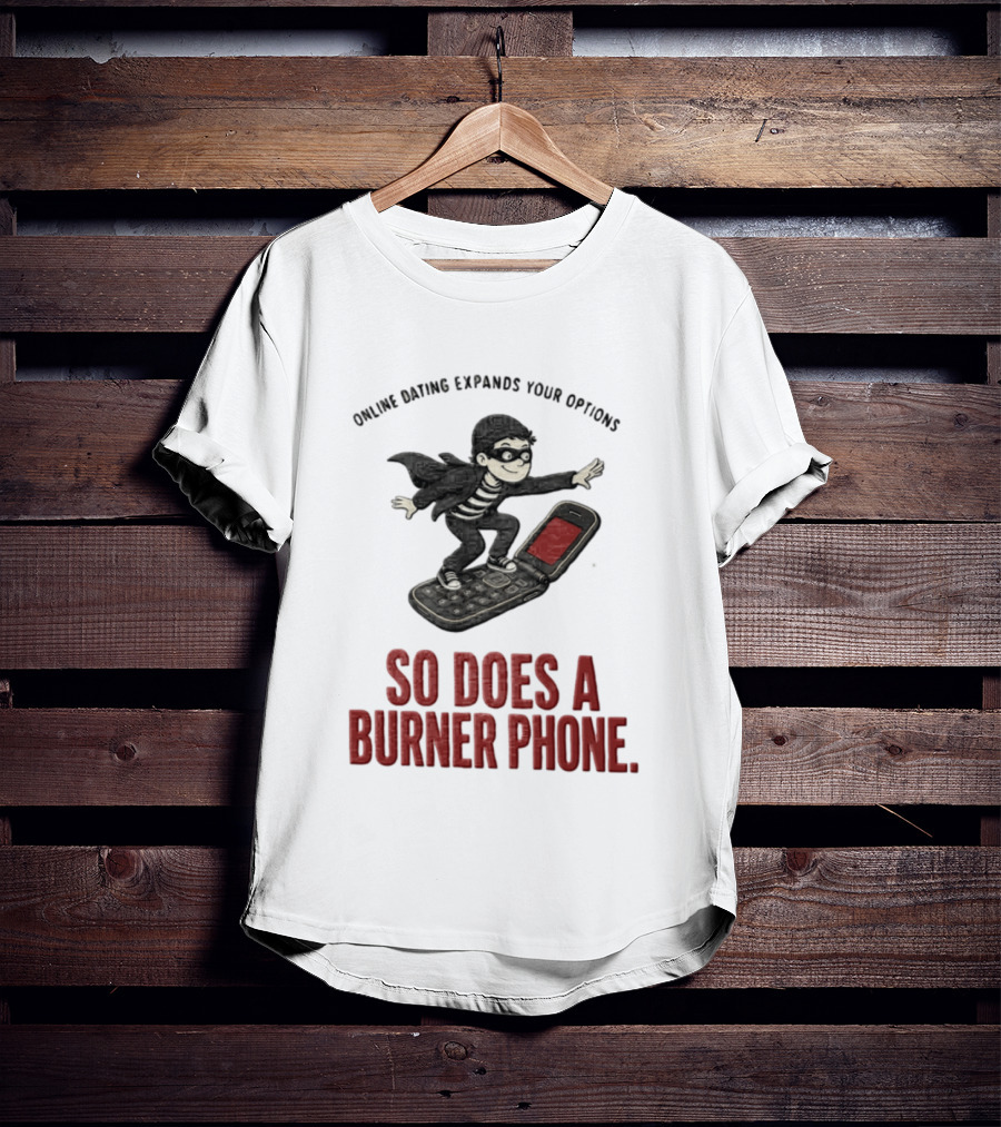 Online Dating Expands Your Options So Does A Burner Phone Burglar Surfing On Flip Phone T-Shirt