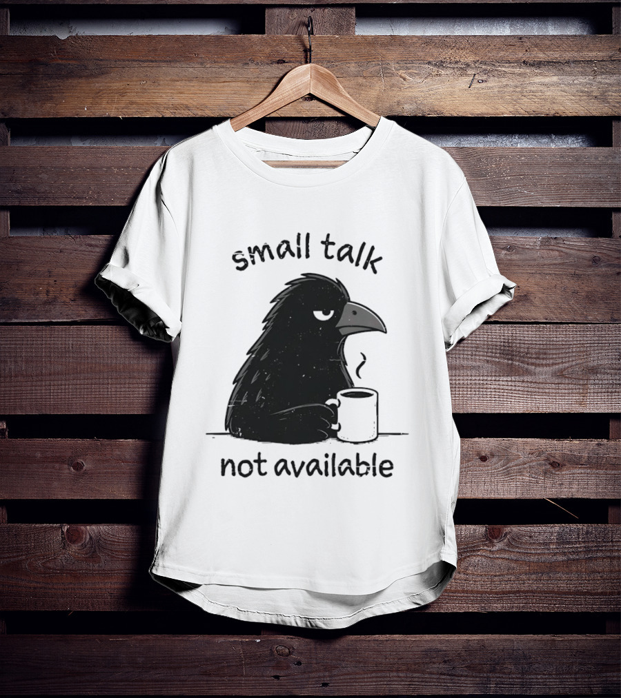 Small Talk Not Available Angry Crow With Coffee T-Shirt