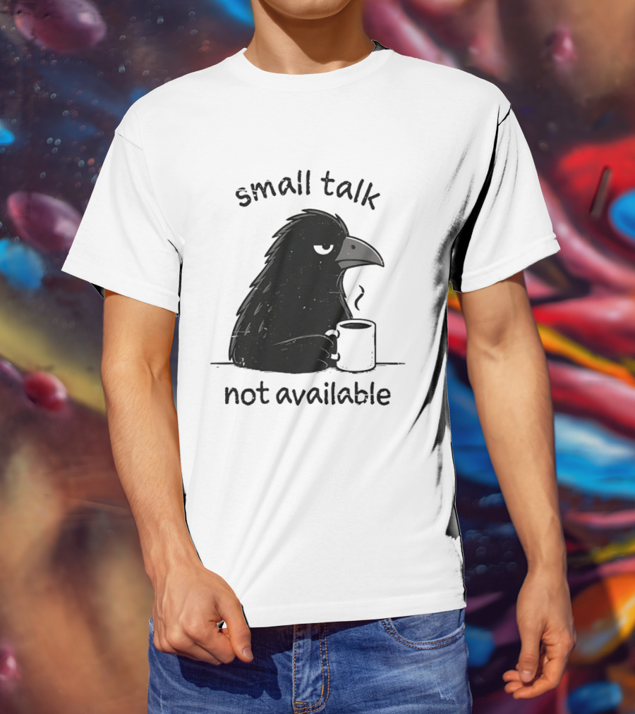 Small Talk Not Available Angry Crow With Coffee T-Shirt