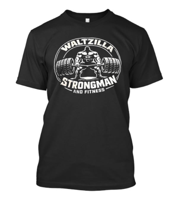 Waltzilla Strongman And Fitness Muscular Man Lifting Heavy Barbell T-Shirt